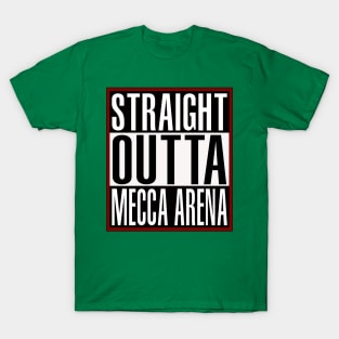 Straight Outta MECCA Arena T-Shirt